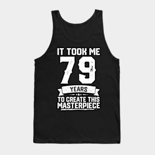 It Took Me 79 Years To Create This Masterpiece Tank Top